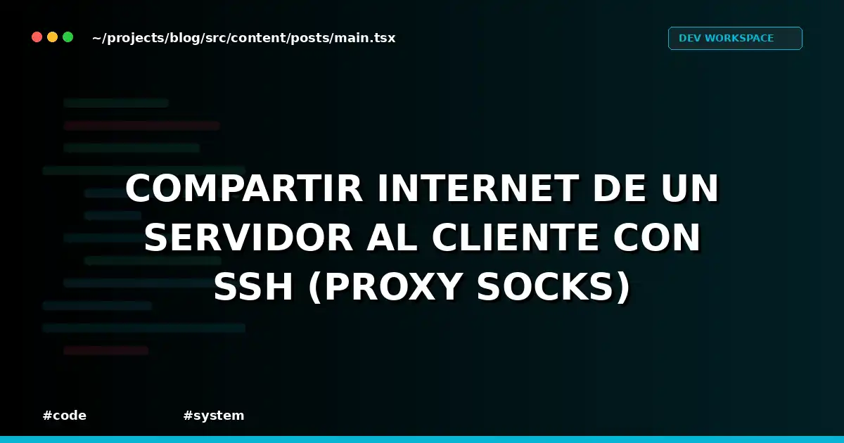 Compartir internet de un servidor al cliente con SSH (proxy SOCKS)