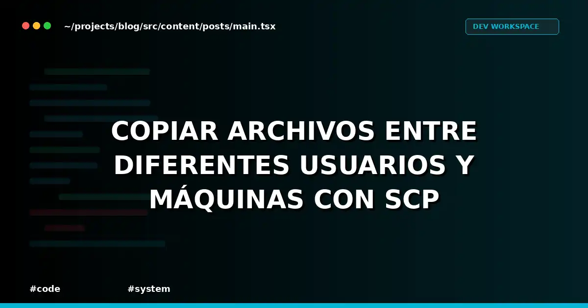 Copiar archivos entre diferentes usuarios y máquinas con SCP