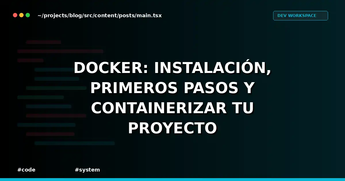 Docker: Instalación, primeros pasos y containerizar tu proyecto