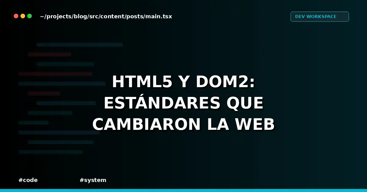 HTML5 y DOM2: estándares que cambiaron la web