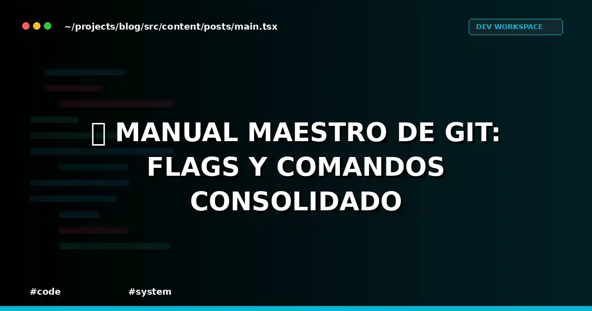 📕 Manual Maestro de Git: Flags y Comandos consolidado