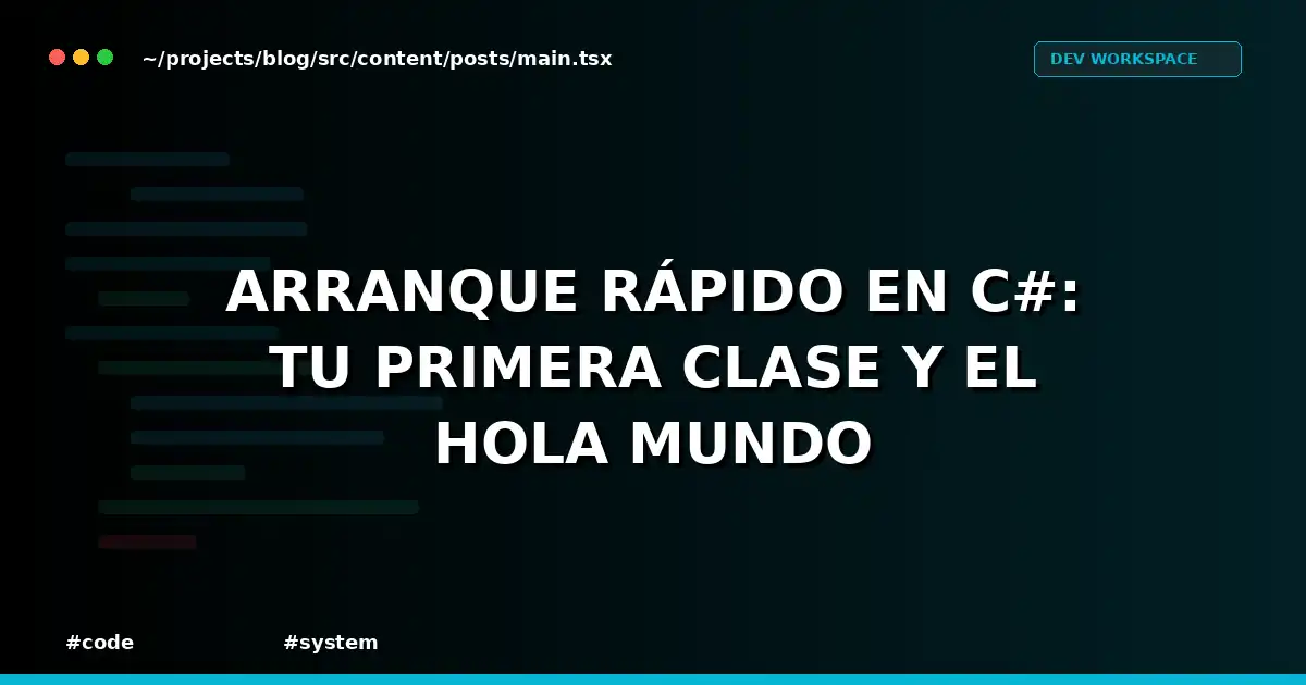 Arranque rápido en C#: tu primera clase y el Hola mundo