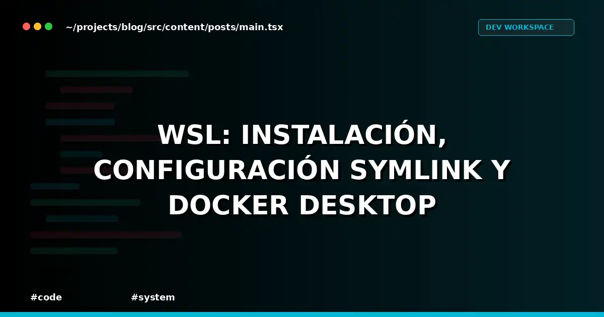 WSL: Instalación, configuración symlink y Docker Desktop
