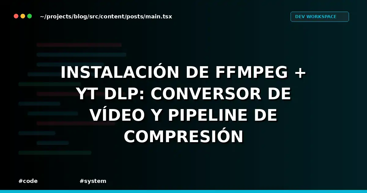 Instalación de FFmpeg + yt-dlp: Conversor de Vídeo y Pipeline de Compresión