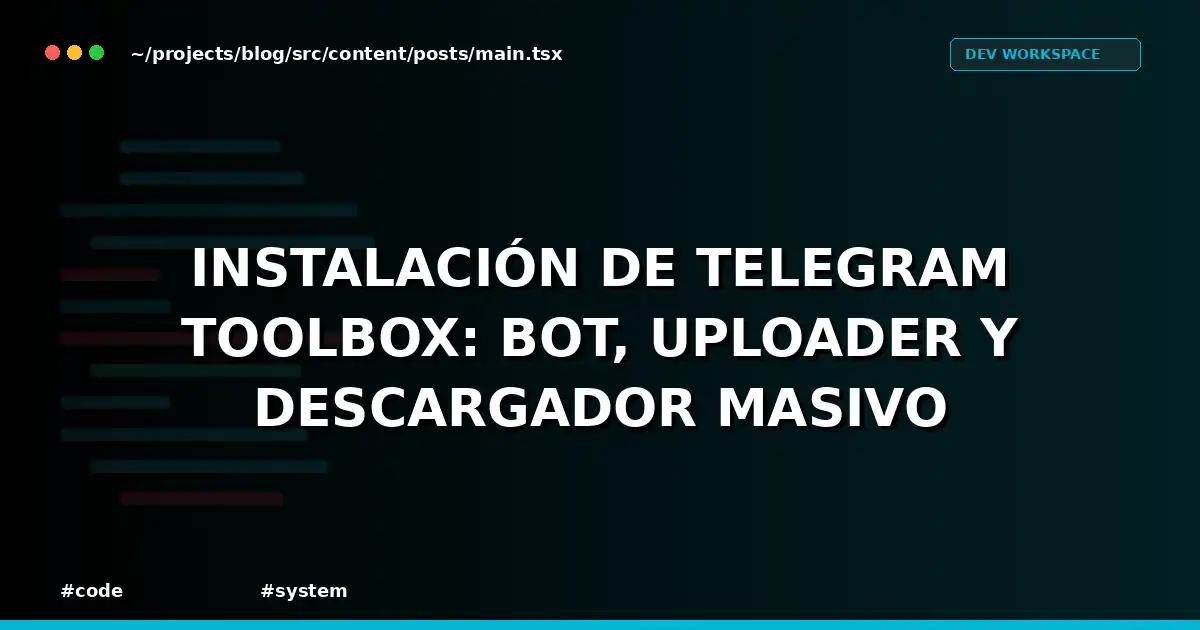 Instalación de Telegram Toolbox: Bot, Uploader y Descargador Masivo
