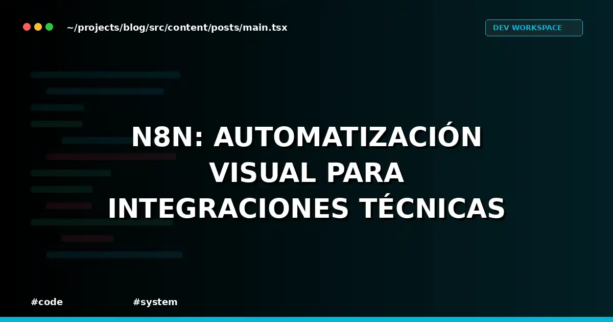 n8n: Automatización Visual para Integraciones Técnicas