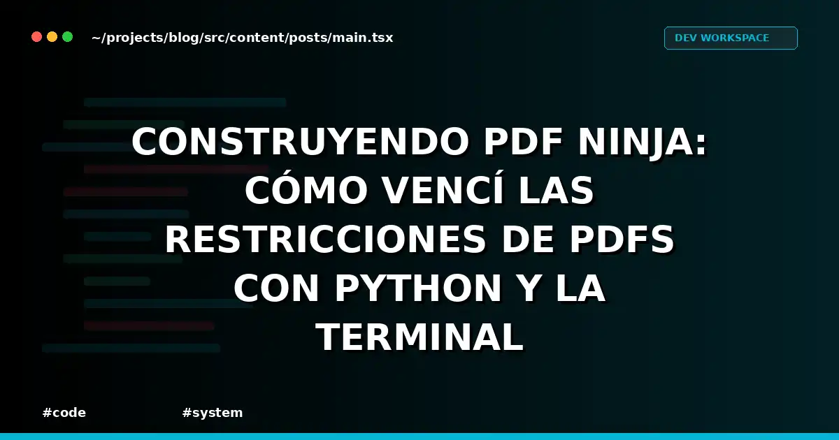 Construyendo PDF Ninja: Cómo vencí las restricciones de PDFs con Python y la Terminal