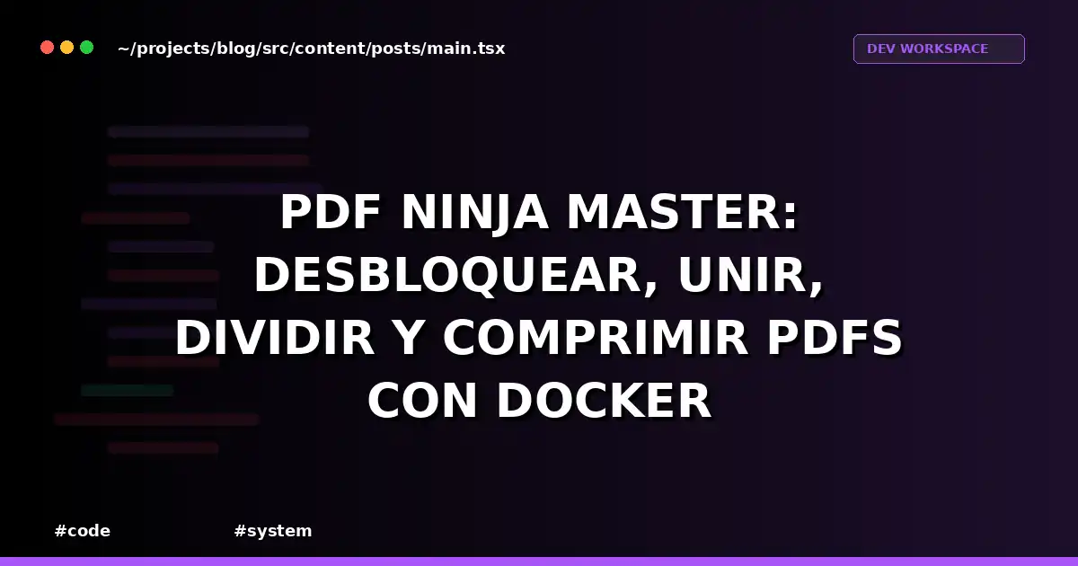 PDF Ninja Master: Desbloquear, Unir, Dividir y Comprimir PDFs con Docker