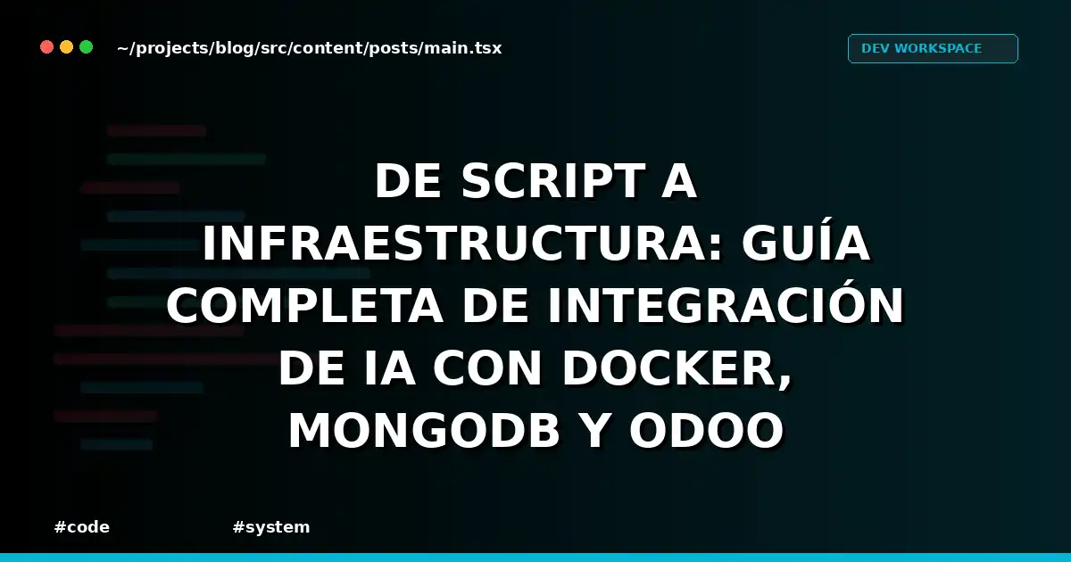 De Script a Infraestructura: Guía Completa de Integración de IA con Docker, MongoDB y Odoo