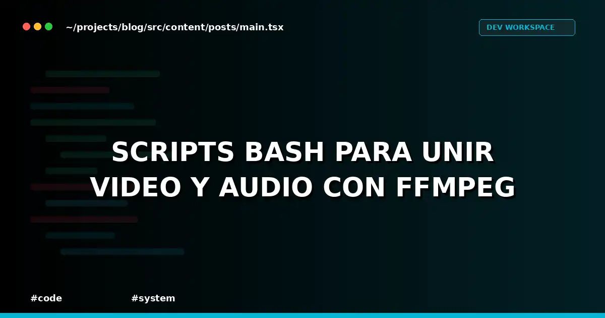 Scripts Bash para Unir Video y Audio con FFmpeg
