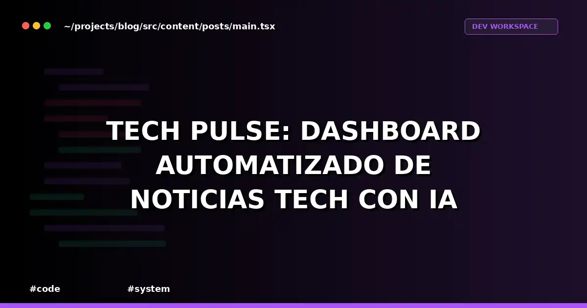 Tech Pulse: Dashboard Automatizado de Noticias Tech con IA